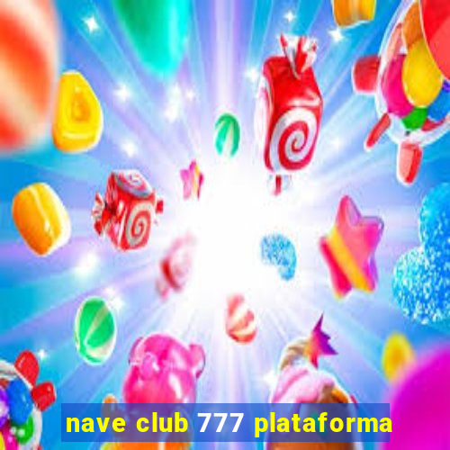 nave club 777 plataforma